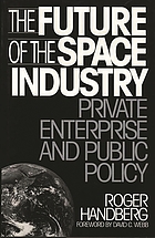 The future of the space industry : private enterprise and public policy
