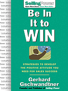 Be in it to win : strategies to develop the positive attitude you need for sales success