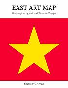 East art map : contemporary art and Eastern Europe