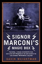 Signor Marconi's magic box : how an amateur inventor defied scientists and began the radio revolution