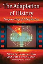 The adaptation of history : essays on ways of telling the past