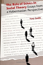 The role of ethics in social theory : essays from a Habermasian perspective