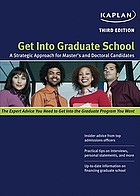 Get into graduate school : a strategic approach for masters and doctoral candidates