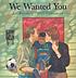 We wanted you 著者：  Liz Rosenberg 