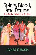 Spirits, blood, and drums : the Orisha religion in Trinidad