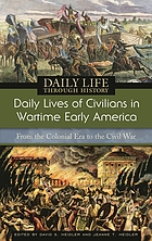 Daily lives of civilians in wartime early America : from the colonial era to the Civil War
