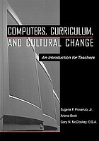 Computers, curriculum, and cultural change : an introduction for teachers