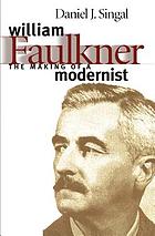 William Faulkner : the making of a modernist