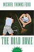 The road home by  Michael Thomas Ford 