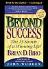 Beyond success : the 15 secrets of a winning life! de Brian D Biro