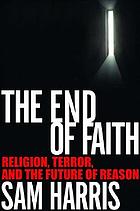 The end of faith : religion, terror, and the future of reason