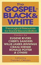 The Gospel in Black and White : theological resources for racial reconciliation