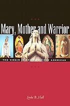 Mary, mother and warrior : the Virgin in Spain and the Americas