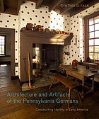 Architecture and artifacts of the Pennsylvania Germans : constructing identity in early America