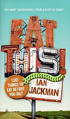 Eat this : 1,001 things to eat before you diet