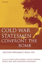 Cold War statesmen confront the bomb : nuclear diplomacy since 1945