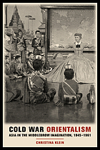 Cold War orientalism : Asia in the middlebrow imagination, 1945-1961