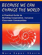 Because we can change the world : a practical guide to building cooperative, inclusive classroom communities