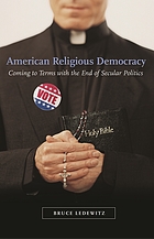American religious democracy : coming to terms with the end of secular politics