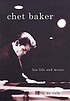 Chet Baker : his life and music