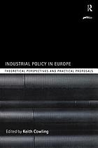 Industrial policy in Europe : theoretical perspectives and practical proposals