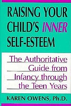 Raising your child's inner self-esteem : the authoritative guide from infancy through the teen years