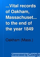 ...Vital records of Oakham, Massachusetts, to the end of the year 1849.