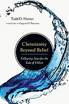 Christianity beyond belief : following Jesus for the sake of others