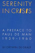 Serenity in crisis : a preface to Paul de Man, 1939-1960