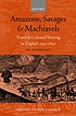 Amazons, savages, and machiavels : travel and... by  Andrew Hadfield 