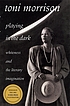Playing in the dark : whiteness and the literary... by Toni Morrison