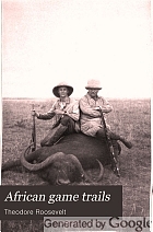 African game trails : an account of the African wanderings of an American hunter-naturalist