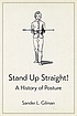Stand up straight! : a history of posture by  Sander Lawrence Gilman 