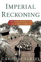 Imperial reckoning : the untold story of Britain's Gulag in Kenya