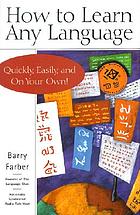 How to learn any language : quickly, easily, and on your own