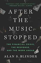 After the music stopped : the financial crisis, the response, and the work ahead