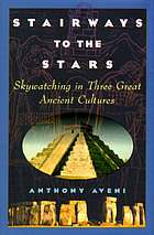 Stairways to the stars : skywatching in three great ancient cultures