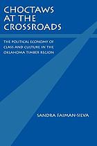 Choctaws at the crossroads : the political economy of class and culture in the Oklahoma timber region