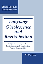 Language obsolescence and revitalization : linguistic change in two sociolinguistically contrasting Welsh communities