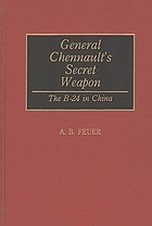 General Chennault's secret weapon : the B-24 in China : based on the diary and notes of Captain Elmer E. Haynes