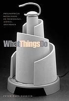 What things do : Philosophical reflections on technology, agency, and design