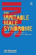 The irritable male syndrome : managing the four key causes of depression and aggression.