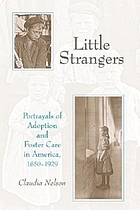 Little strangers : portrayals of adoption and foster care in America, 1850-1929