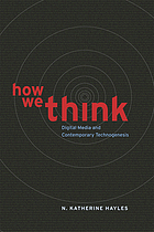 How we think : digital media and contemporary technogenesis