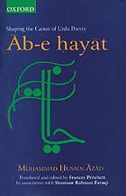 Āb-e hayāt : shaping the canon of Urdu poetry
