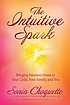The intuitive spark : bringing intuition home... von Sonia Choquette