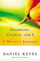 Algernon, Charlie, and I : a writer's journey