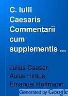 C. Iulii Caesaris Commentarii cum supplementis A. Hirtii et aliorum.
