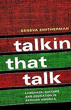 Talkin that talk : language, culture, and education in African America