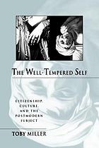 The well-tempered self : citizenship, culture, and the postmodern subject